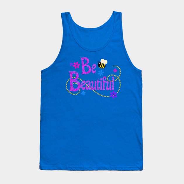 Be Beautiful Tank Top by AlondraHanley